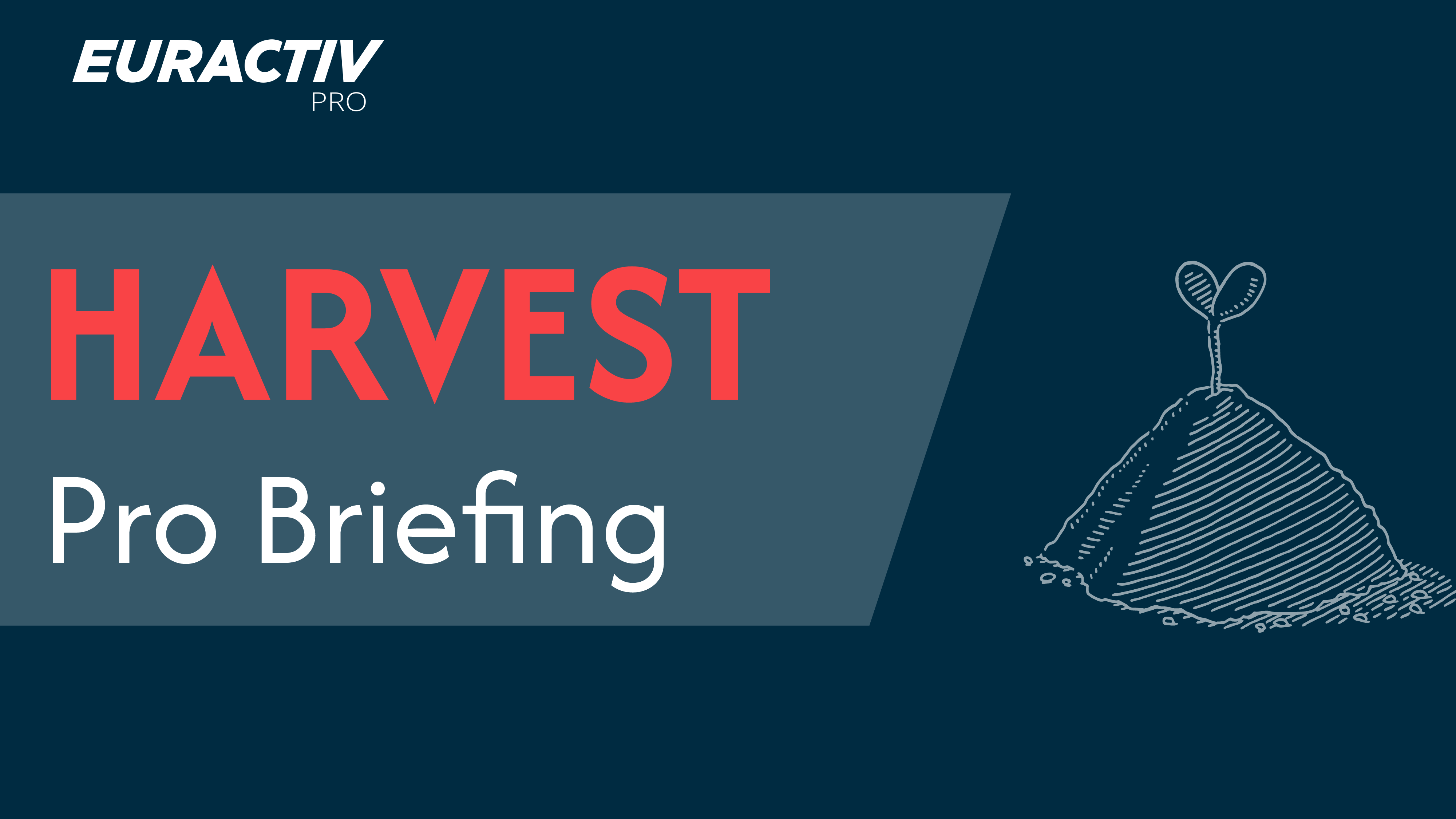 Euractiv Pro Briefing - HARVEST edition III